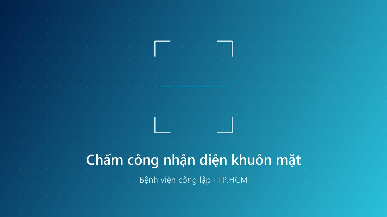 Chấm công nhận diện khuôn mặt cho bệnh viện công lập